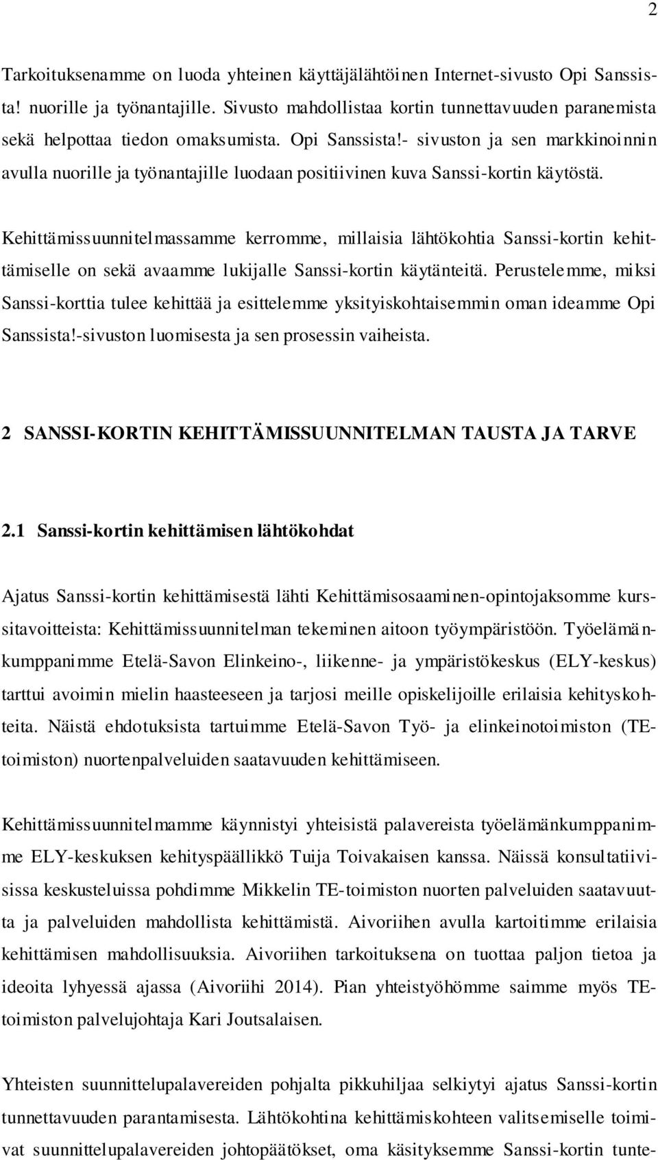 - sivuston ja sen markkinoinnin avulla nuorille ja työnantajille luodaan positiivinen kuva Sanssi-kortin käytöstä.