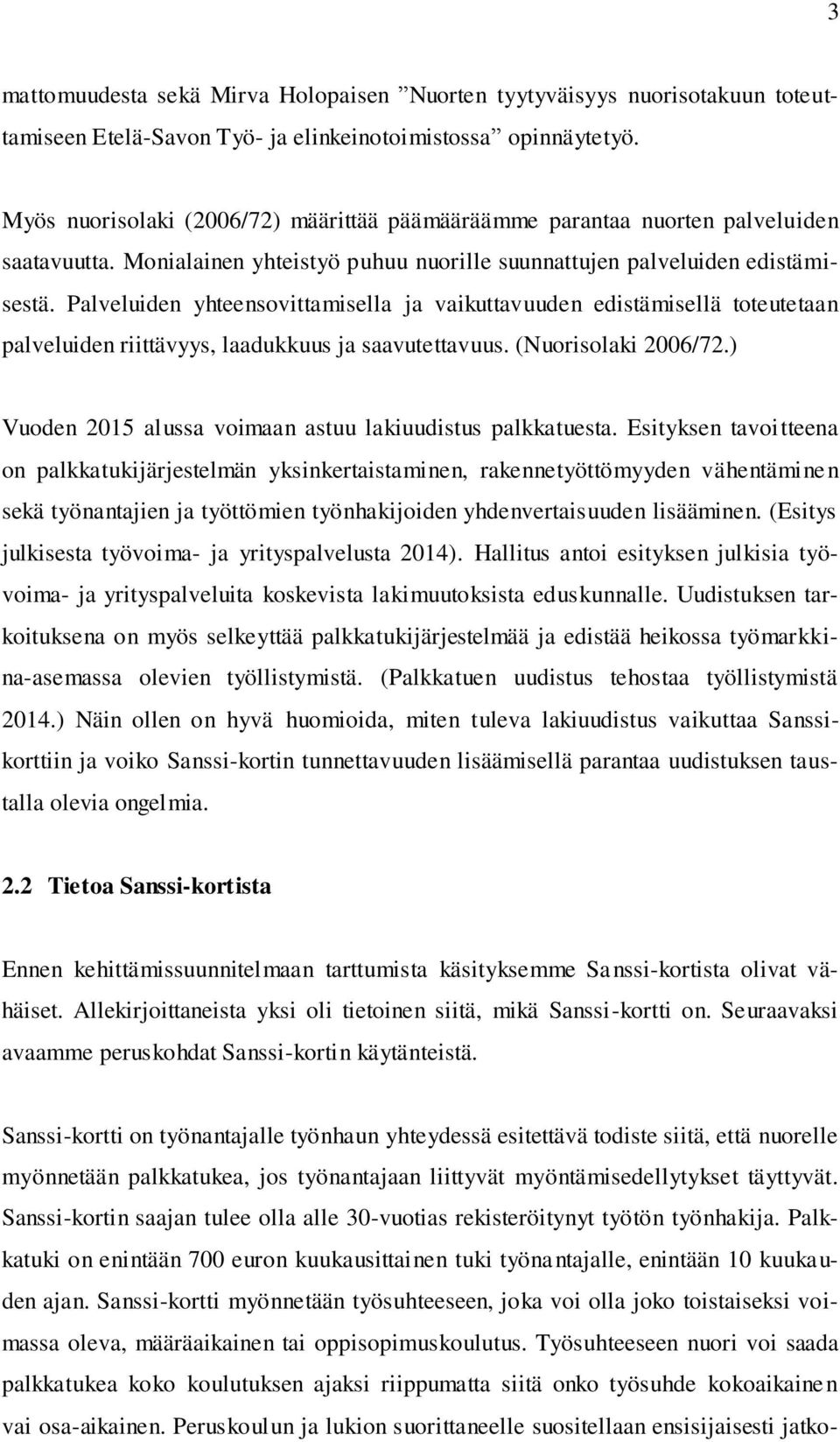 Palveluiden yhteensovittamisella ja vaikuttavuuden edistämisellä toteutetaan palveluiden riittävyys, laadukkuus ja saavutettavuus. (Nuorisolaki 2006/72.