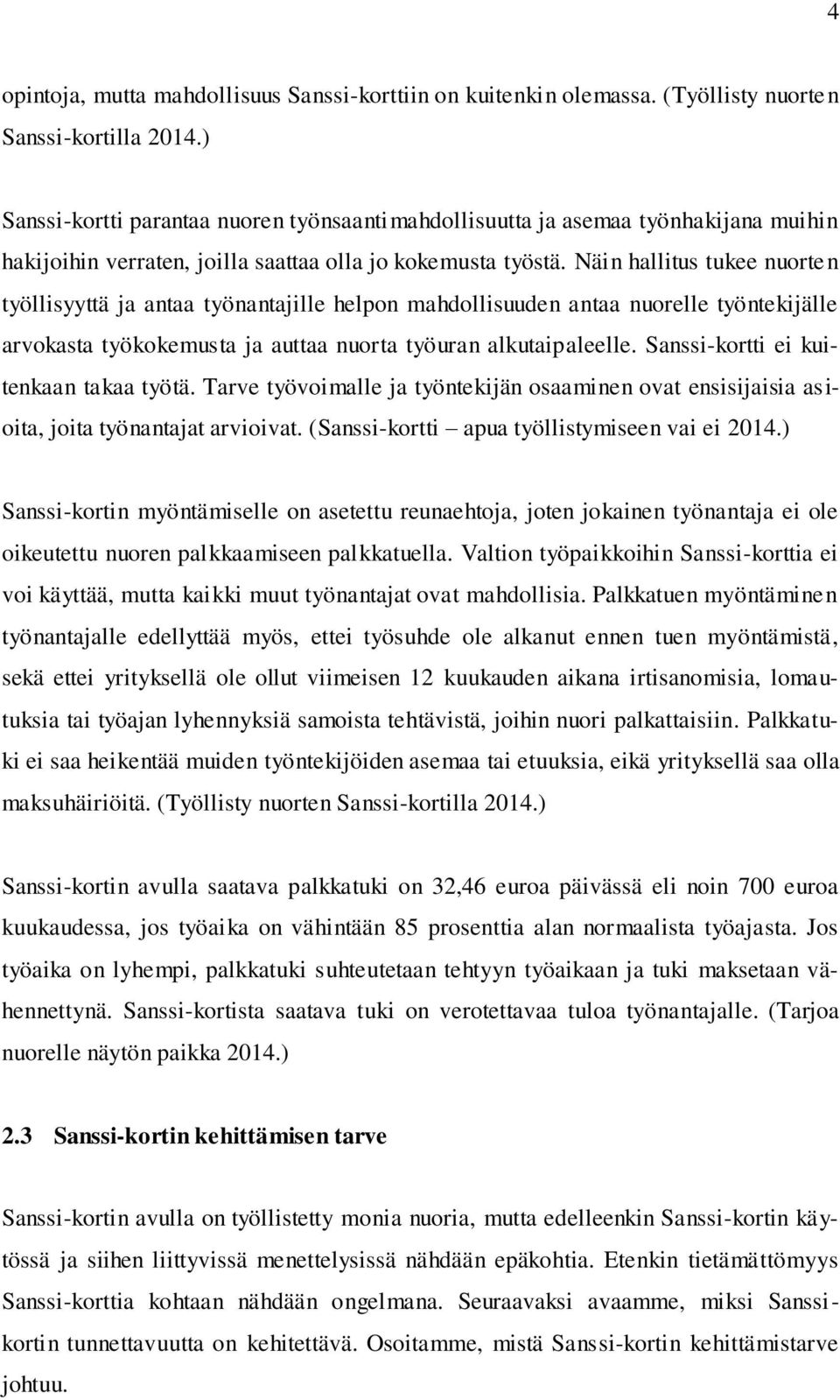 Näin hallitus tukee nuorten työllisyyttä ja antaa työnantajille helpon mahdollisuuden antaa nuorelle työntekijälle arvokasta työkokemusta ja auttaa nuorta työuran alkutaipaleelle.