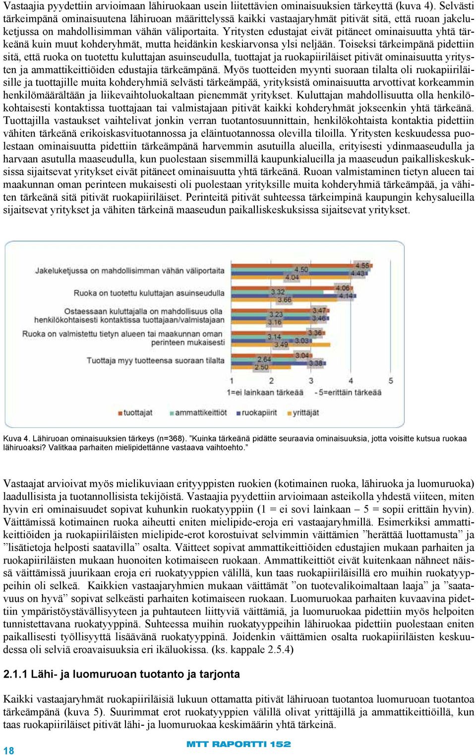 Yritysten edustajat eivät pitäneet ominaisuutta yhtä tärkeänä kuin muut kohderyhmät, mutta heidänkin keskiarvonsa ylsi neljään.