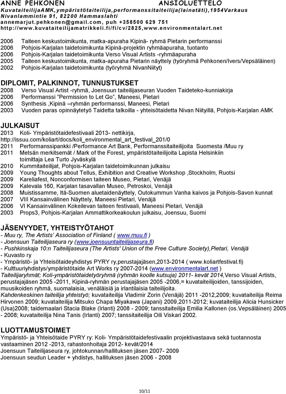 PALKINNOT, TUNNUSTUKSET Verso Visual Artist -ryhmä, Joensuun taiteilijaseuran Vuoden Taideteko-kunniakirja Performanssi Permission to Let Go, Maneesi, Pietari Synthesis,Kipinä ryhmän performanssi,