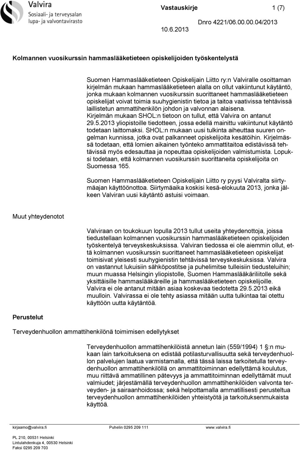 ammattihenkilön johdon ja valvonnan alaisena. Kirjelmän mukaan SHOL:n tietoon on tullut, että Valvira on antanut 29.5.