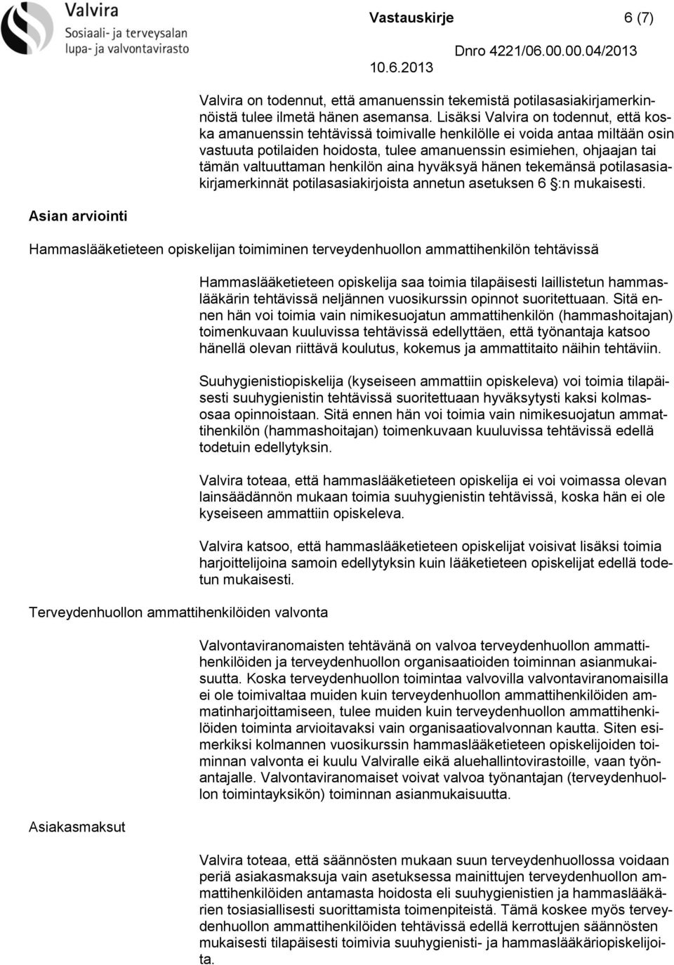 valtuuttaman henkilön aina hyväksyä hänen tekemänsä potilasasiakirjamerkinnät potilasasiakirjoista annetun asetuksen 6 :n mukaisesti.