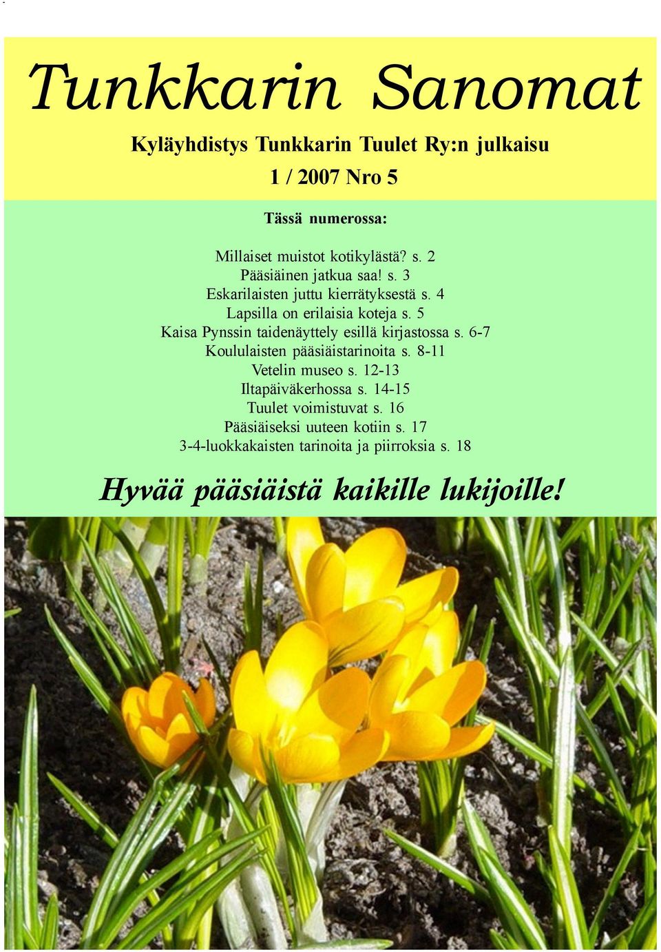 5 Kaisa Pynssin taidenäyttely esillä kirjastossa s. 6-7 Koululaisten pääsiäistarinoita s. 8-11 Vetelin museo s.