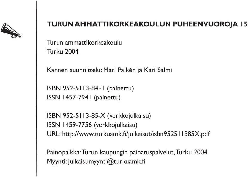 952-5113-85-X (verkkojulkaisu) ISSN 1459-7756 (verkkojulkaisu) URL: http://www.turkuamk.