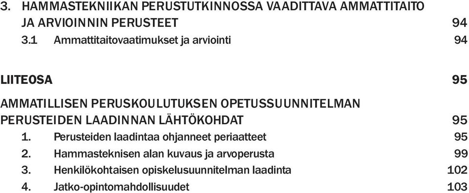 PERUSTEIDEN LAADINNAN LÄHTÖKOHDAT 95 1. Perusteiden laadintaa ohjanneet periaatteet 95 2.