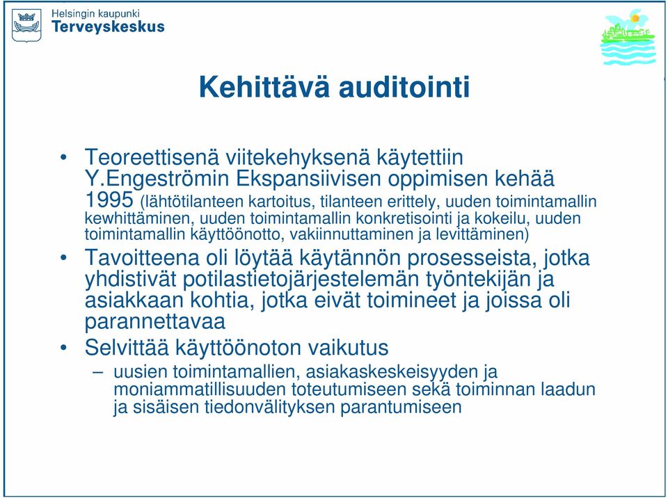 konkretisointi ja kokeilu, uuden toimintamallin käyttöönotto, vakiinnuttaminen ja levittäminen) Tavoitteena oli löytää käytännön prosesseista, jotka yhdistivät