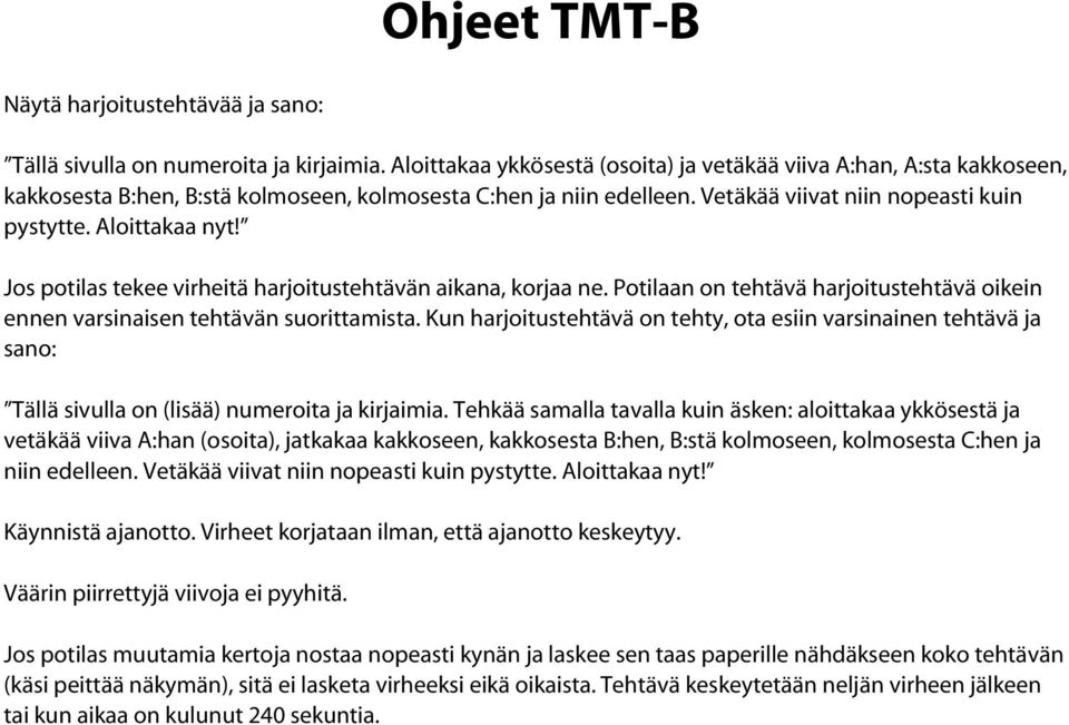 Jos potilas tekee virheitä harjoitustehtävän aikana, korjaa ne. Potilaan on tehtävä harjoitustehtävä oikein ennen varsinaisen tehtävän suorittamista.