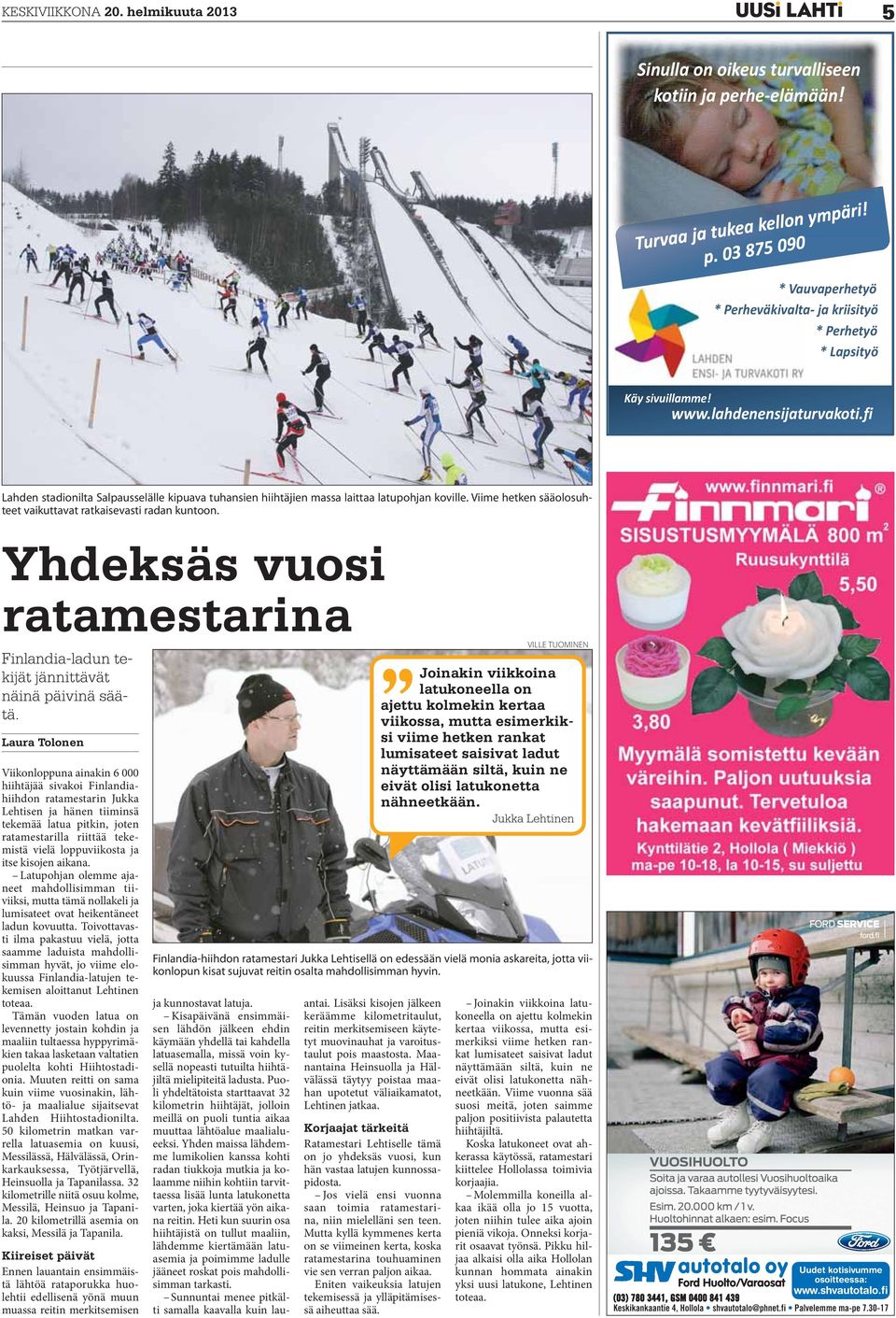 Laura Tolonen Viikonloppuna ainakin 6 000 hiihtäjää sivakoi Finlandiahiihdon ratamestarin Jukka Lehtisen ja hänen tiiminsä tekemää latua pitkin, joten ratamestarilla riittää tekemistä vielä