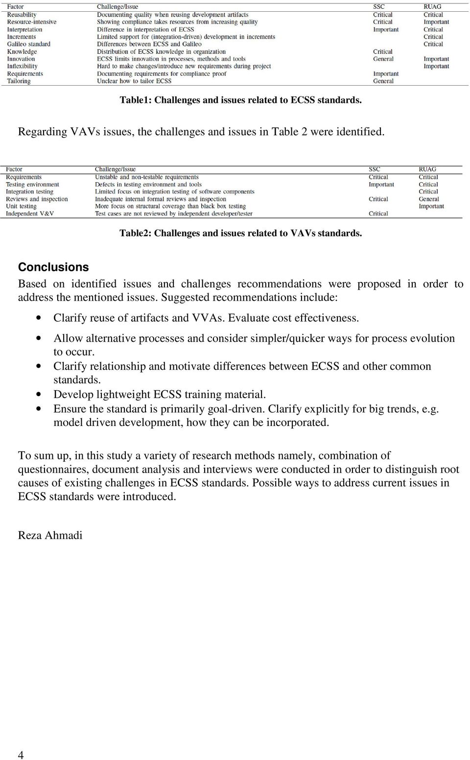 Evaluate cost effectiveness. Allow alternative processes and consider simpler/quicker ways for process evolution to occur.