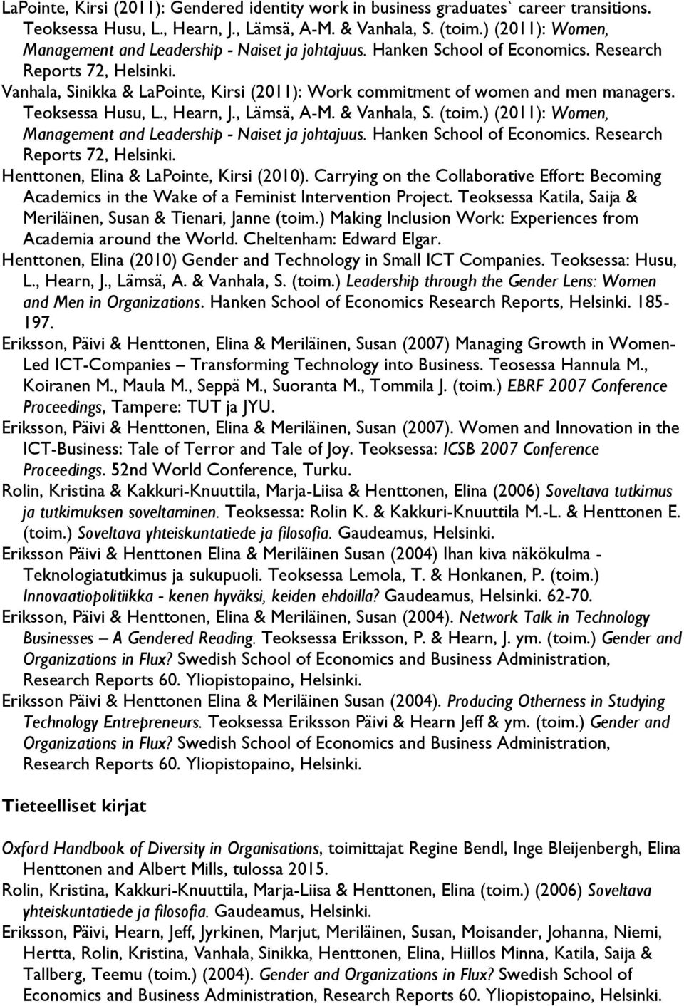 Vanhala, Sinikka & LaPointe, Kirsi (2011): Work commitment of women and men managers. Teoksessa Husu, L., Hearn, J., Lämsä, A-M. & Vanhala, S. (toim. Henttonen, Elina & LaPointe, Kirsi (2010).