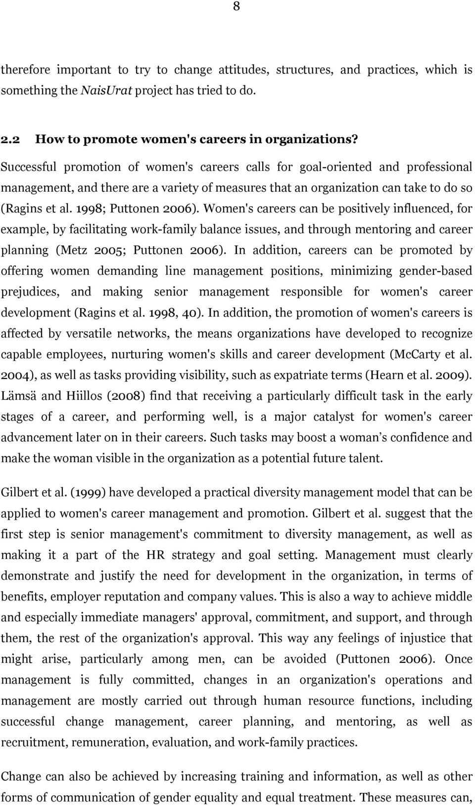 1998; Puttonen 2006). Women's careers can be positively influenced, for example, by facilitating work-family balance issues, and through mentoring and career planning (Metz 2005; Puttonen 2006).