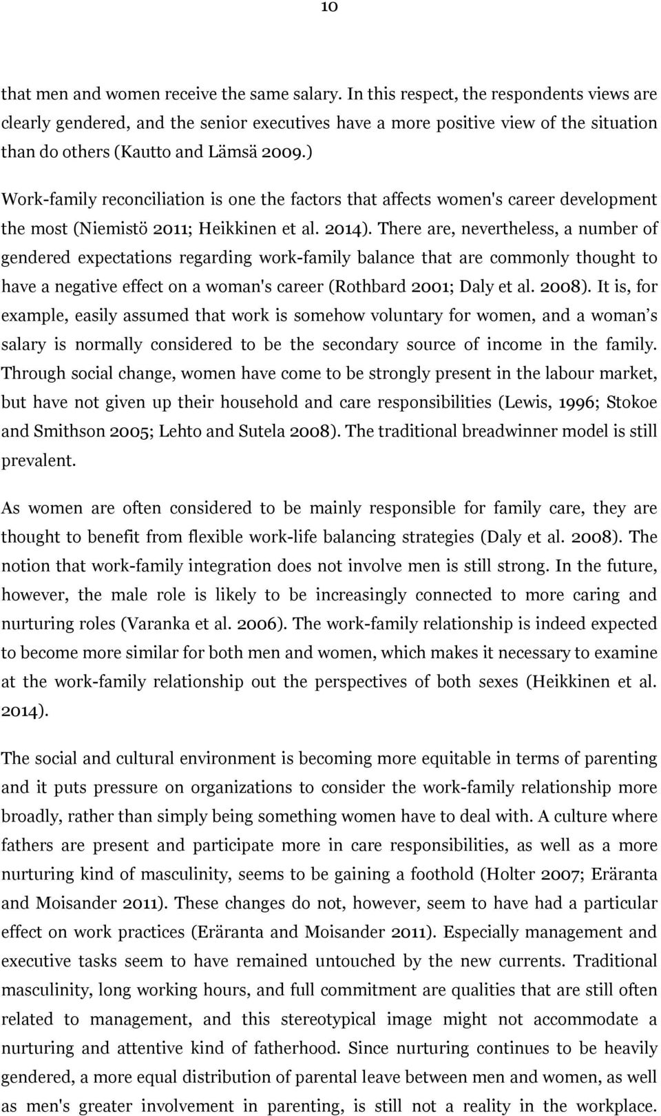 ) Work-family reconciliation is one the factors that affects women's career development the most (Niemistö 2011; Heikkinen et al. 2014).