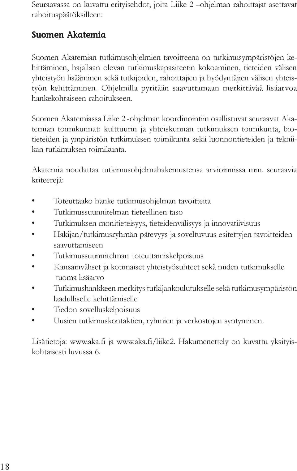 Ohjelmilla pyritään saavuttamaan merkittävää lisäarvoa hankekohtaiseen rahoitukseen.