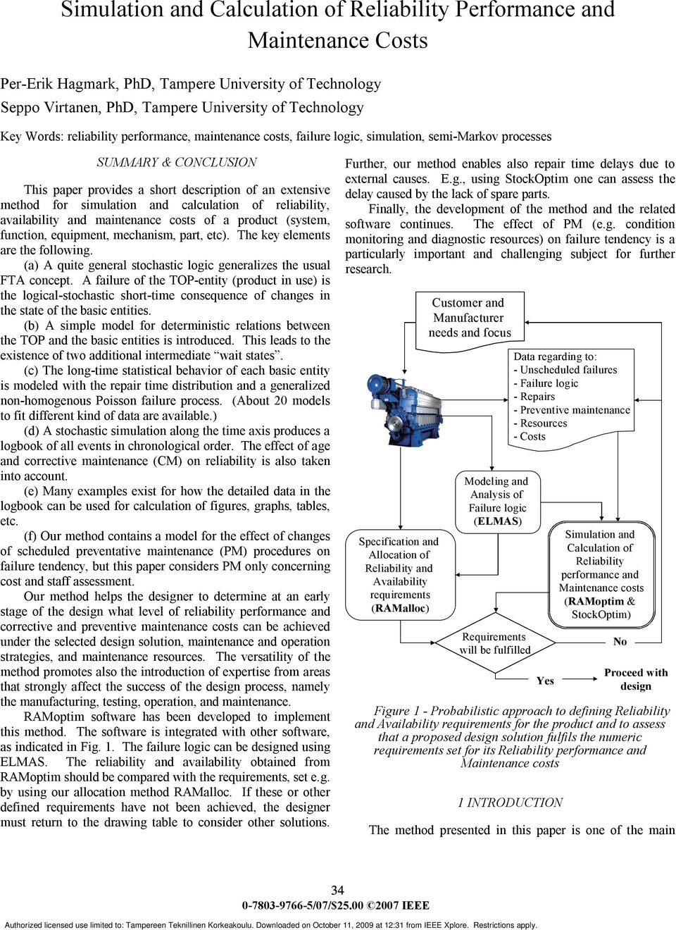 calculation of reliability, availability and maintenance costs of a product (system, function, equipment, mechanism, part, etc). The key elements are the following.