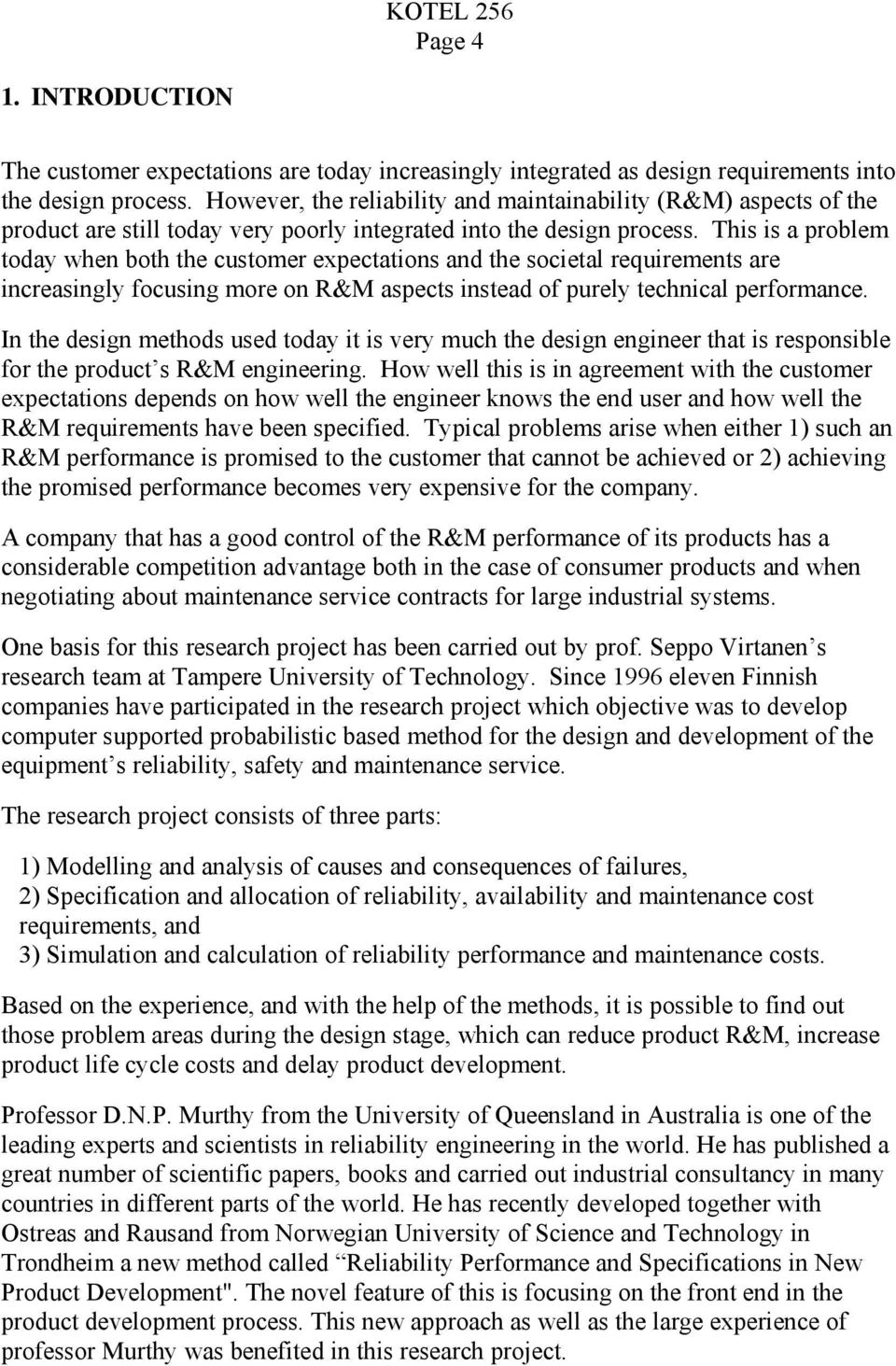 This is a problem today when both the customer expectations and the societal requirements are increasingly focusing more on R&M aspects instead of purely technical performance.