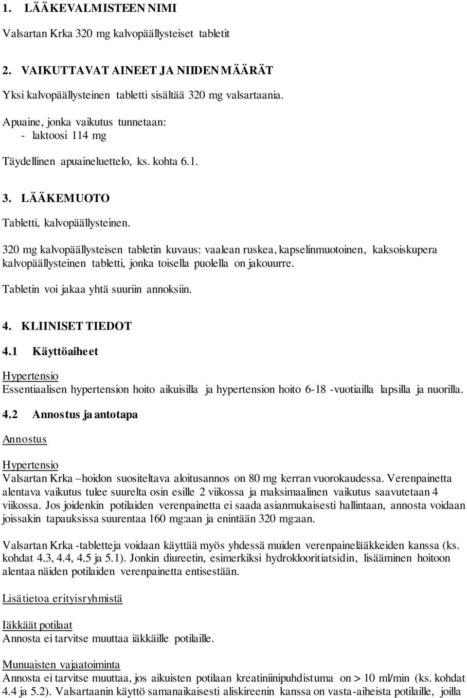 320 mg kalvopäällysteisen tabletin kuvaus: vaalean ruskea, kapselinmuotoinen, kaksoiskupera kalvopäällysteinen tabletti, jonka toisella puolella on jakouurre.