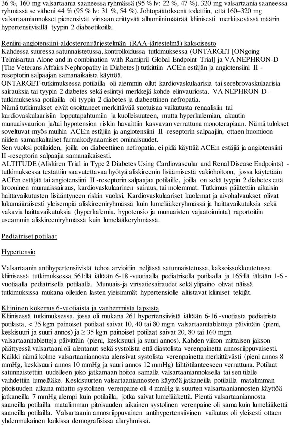 Reniini-angiotensiini-aldosteronijärjestelmän (RAA-järjestelmä) kaksoisesto Kahdessa suuressa satunnaistetussa, kontrolloidussa tutkimuksessa (ONTARGET [ONgoing Telmisartan Alone and in combination