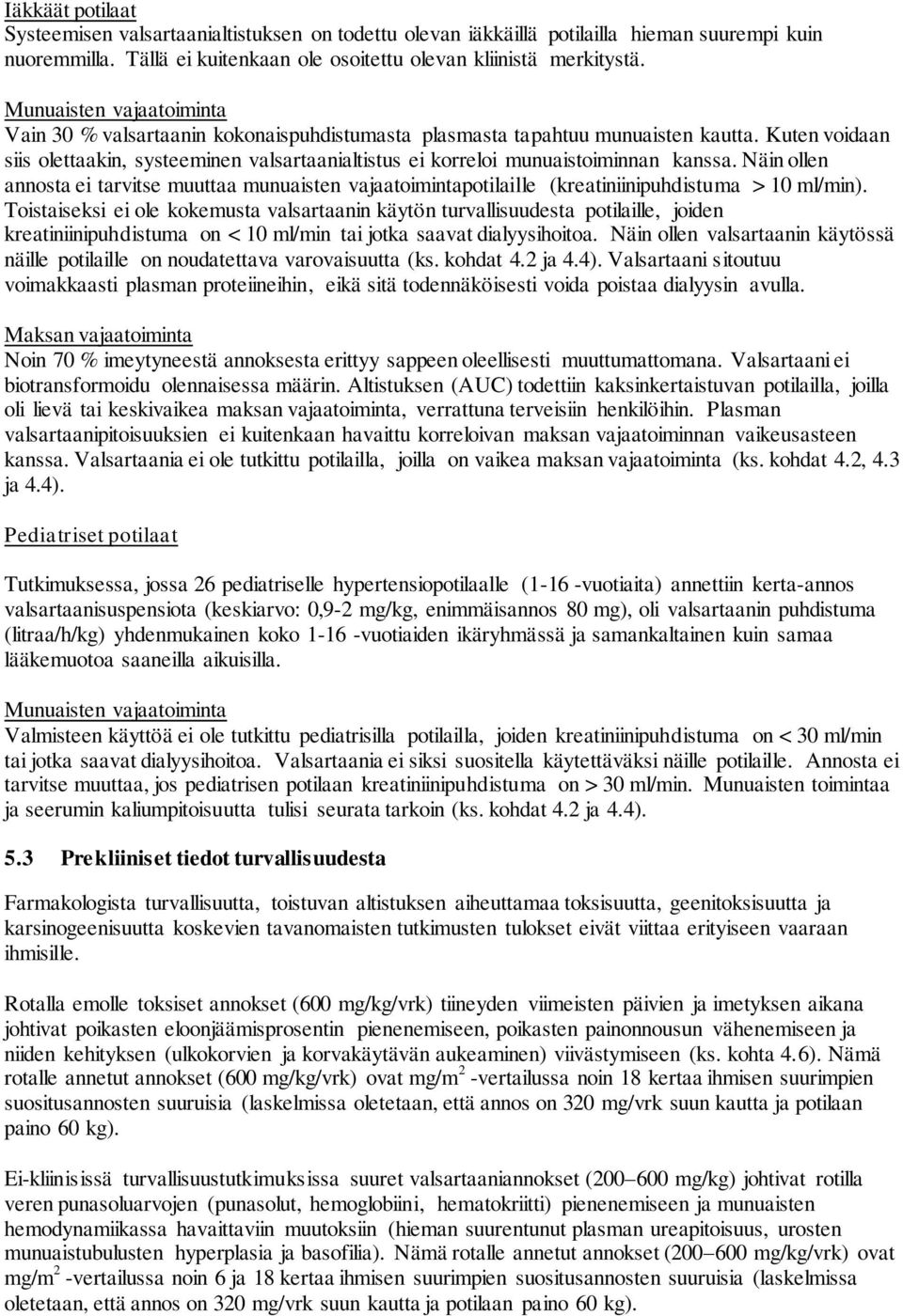 Kuten voidaan siis olettaakin, systeeminen valsartaanialtistus ei korreloi munuaistoiminnan kanssa.