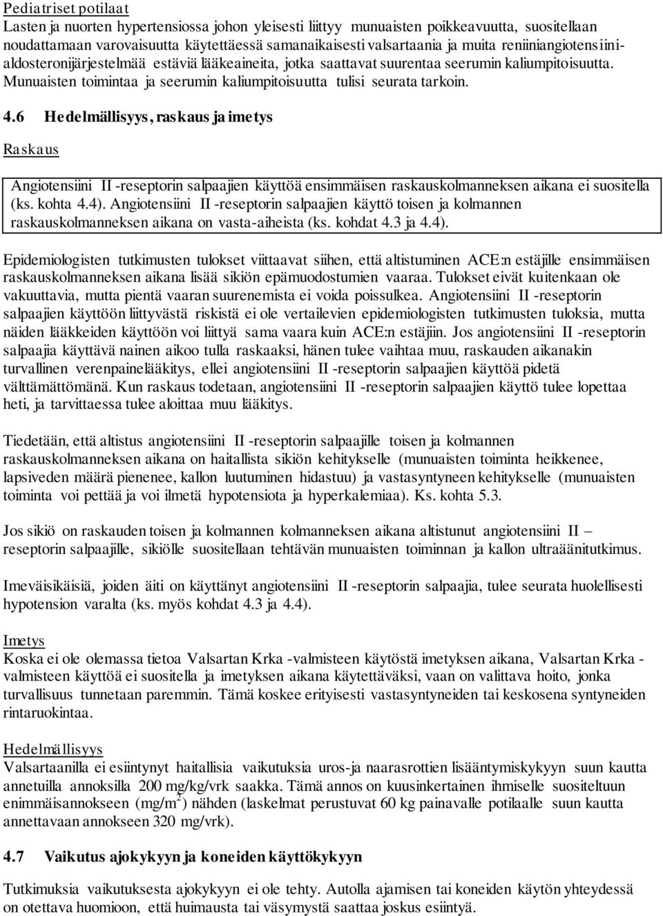 6 Hedelmällisyys, raskaus ja imetys Raskaus Angiotensiini II -reseptorin salpaajien käyttöä ensimmäisen raskauskolmanneksen aikana ei suositella (ks. kohta 4.4).