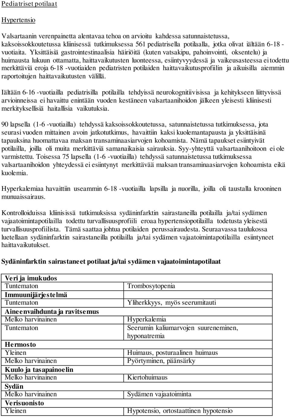 Yksittäisiä gastrointestinaalisia häiriöitä (kuten vatsakipu, pahoinvointi, oksentelu) ja huimausta lukuun ottamatta, haittavaikutusten luonteessa, esiintyvyydessä ja vaikeusasteessa ei todettu