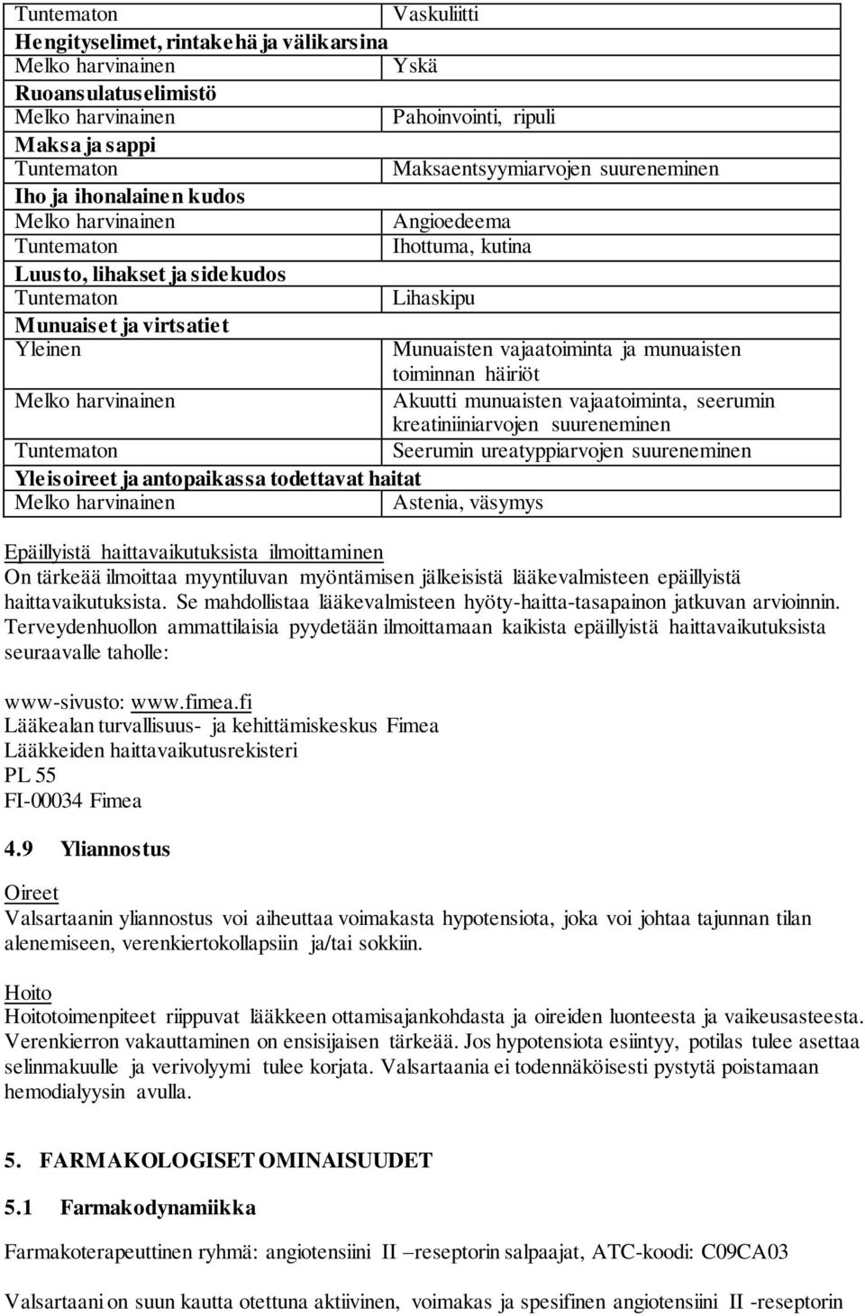 suureneminen Seerumin ureatyppiarvojen suureneminen Yleisoireet ja antopaikassa todettavat haitat Astenia, väsymys Epäillyistä haittavaikutuksista ilmoittaminen On tärkeää ilmoittaa myyntiluvan