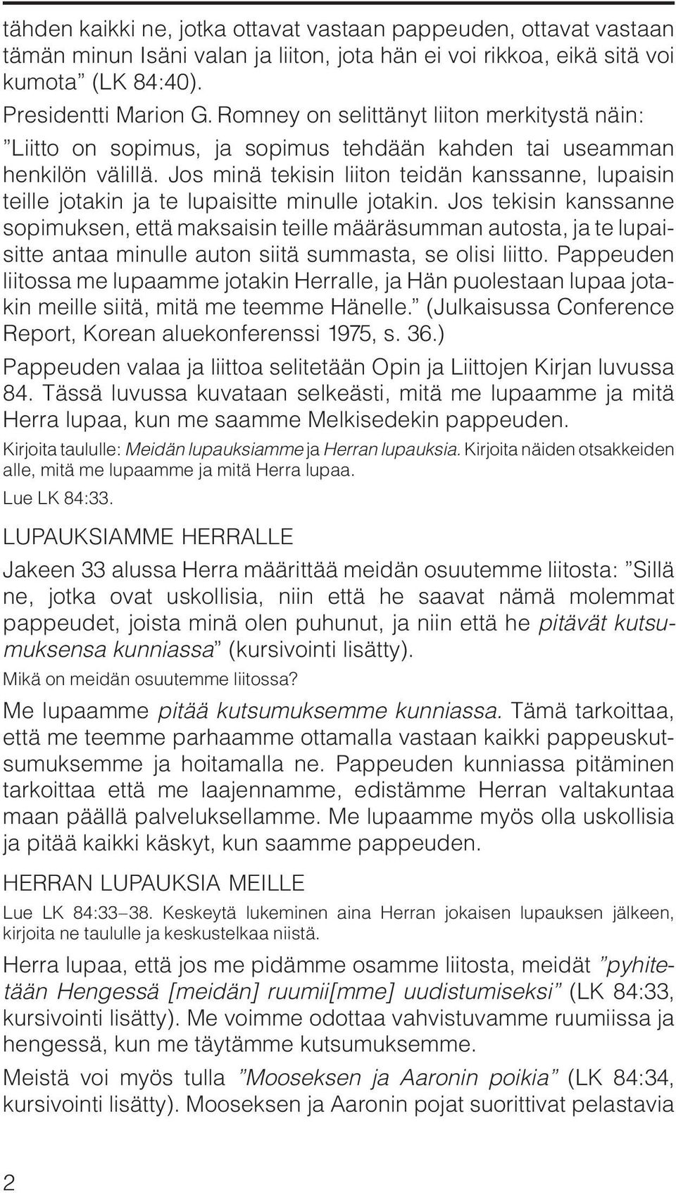 Jos minä tekisin liiton teidän kanssanne, lupaisin teille jotakin ja te lupaisitte minulle jotakin.