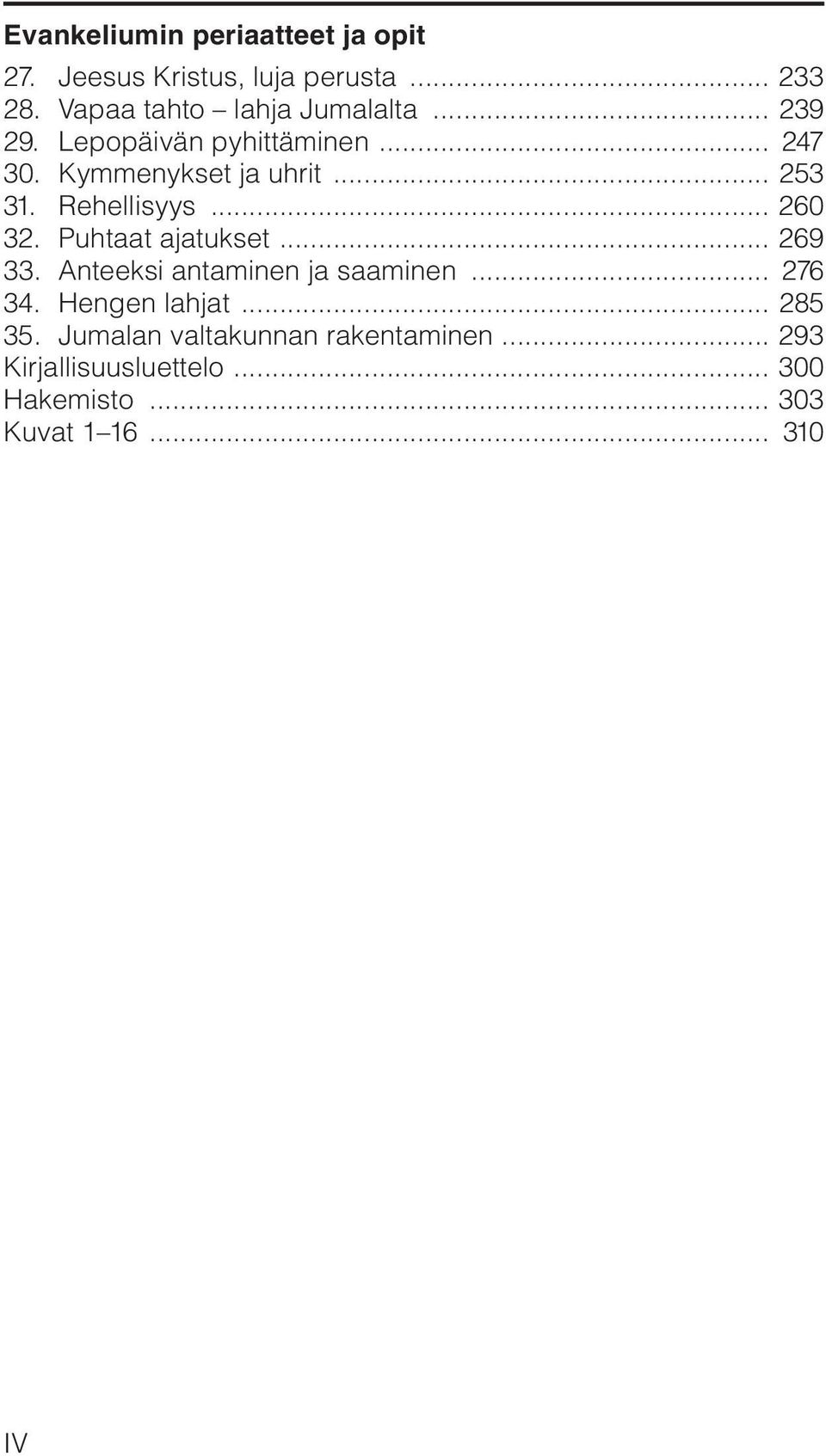 .. 253 31. Rehellisyys... 260 32. Puhtaat ajatukset... 269 33. Anteeksi antaminen ja saaminen... 276 34.