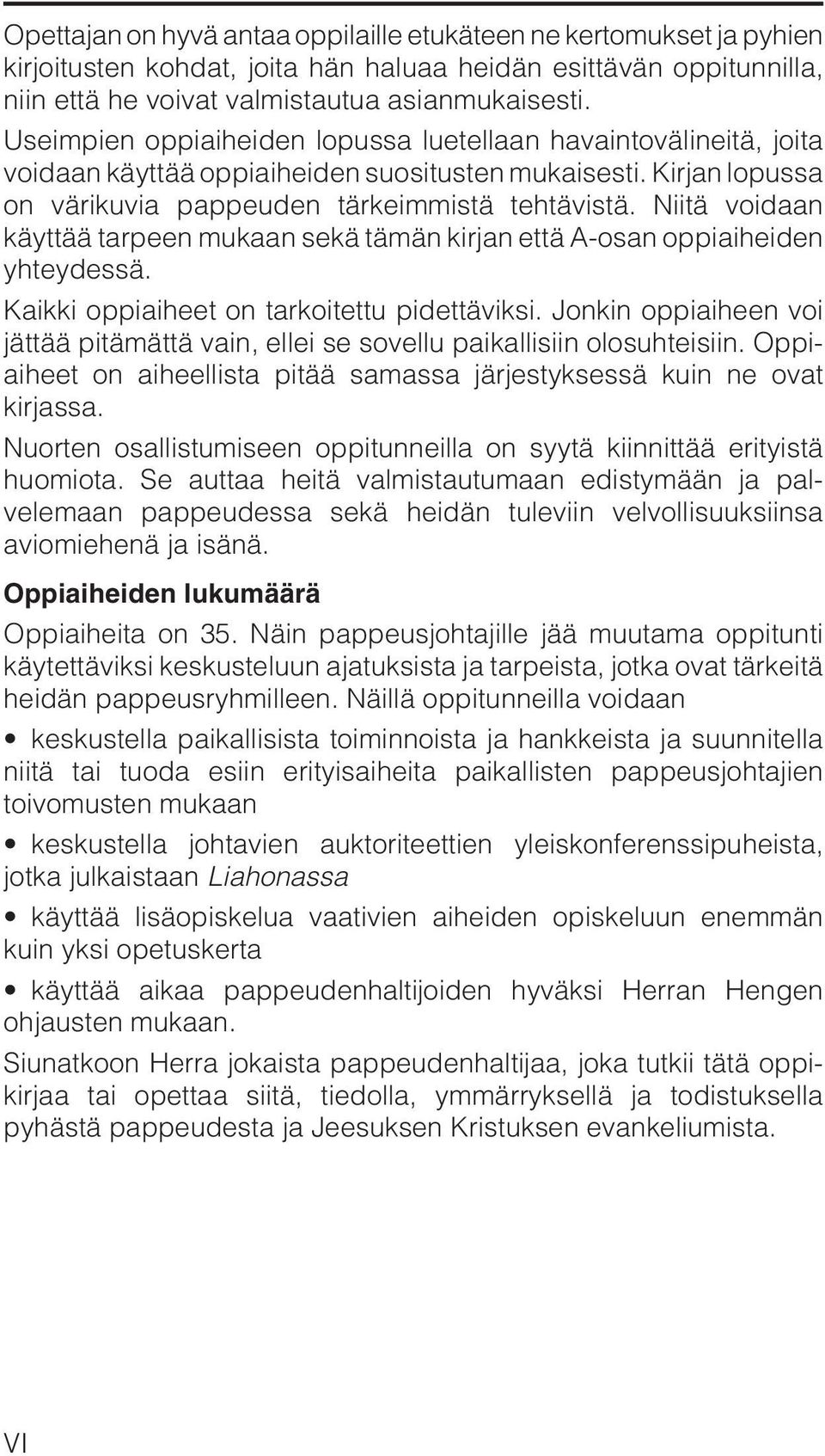 Niitä voidaan käyttää tarpeen mukaan sekä tämän kirjan että A-osan oppiaiheiden yhteydessä. Kaikki oppiaiheet on tarkoitettu pidettäviksi.