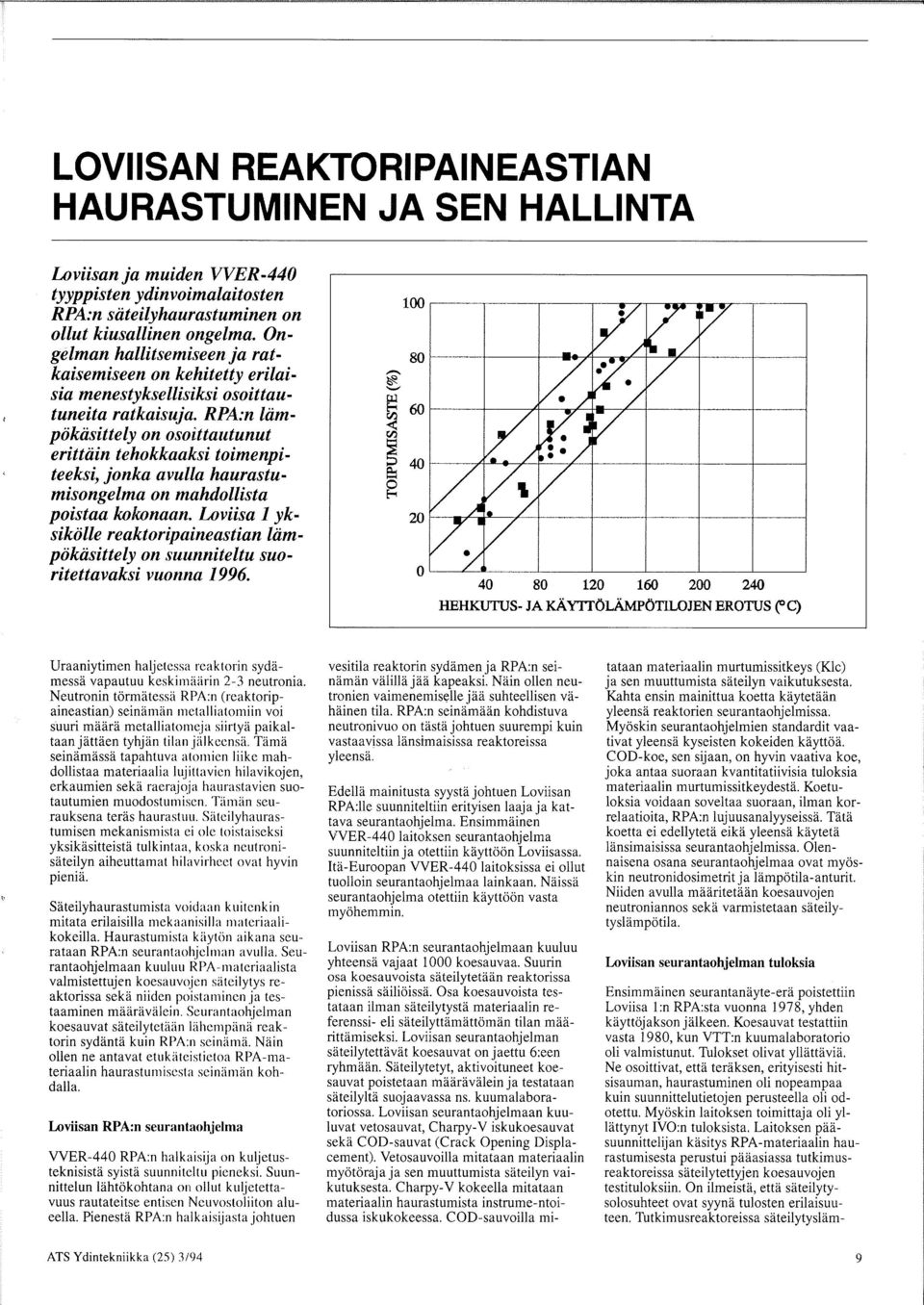 RPA:n liimpokiisittely on osoittautunut erittiiin tehokkaaksi toimenpiteeksi, jonka avulla haurastumisongelma on mahdollista poistaa kokonaan.