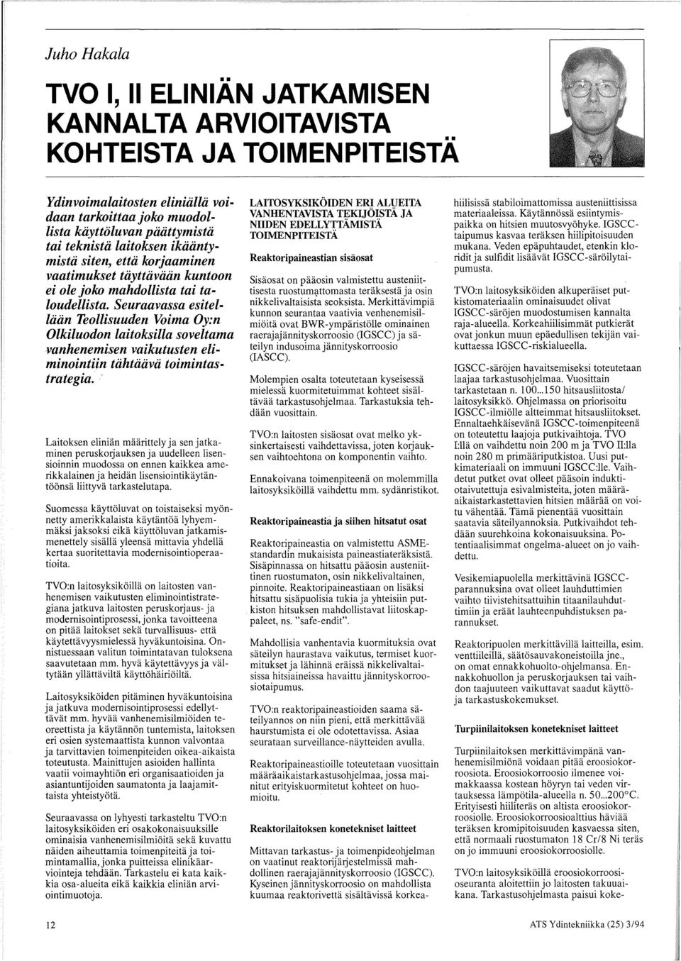 Seuraavassa esitelliiiin Teollisuuden Voima Oy:n Olkiluodon laitoksilla soveltama vanhenemisen vaikutusten eliminointiin tiihtiiiivii toimintastrategia.