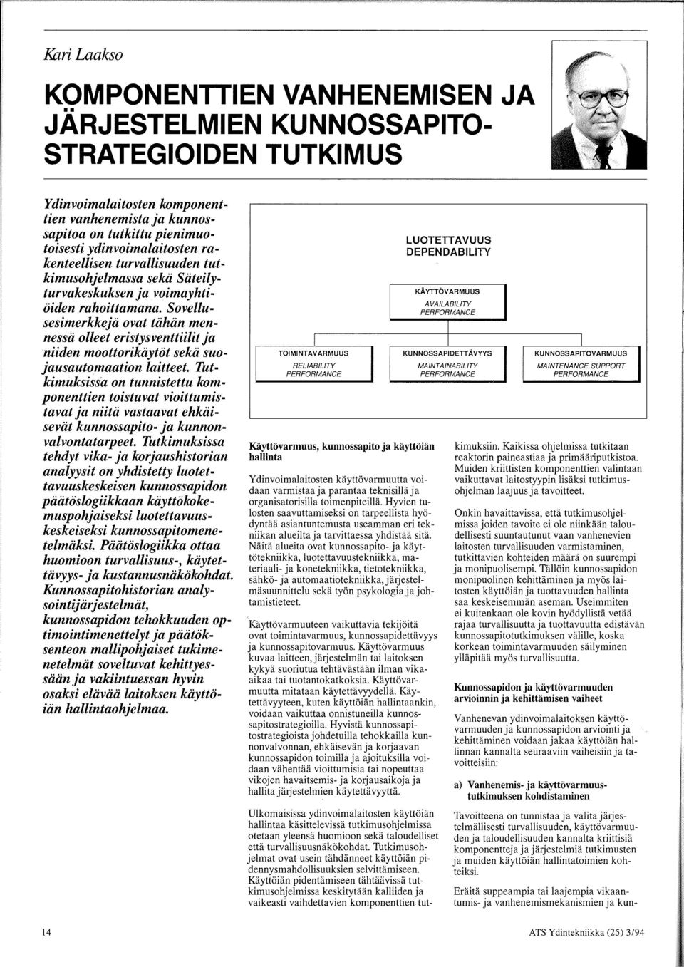 Sovellusesimerkkejii ovat tiihiin mennessii olleet eristysventtiilit ja niiden moottorikiiytot sekii suojausautomaation laitteet.