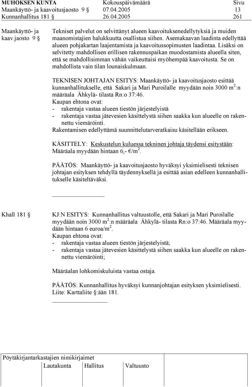 Asemakaavan laadinta edellyttää alueen pohjakartan laajentamista ja kaavoitussopimusten laadintaa.