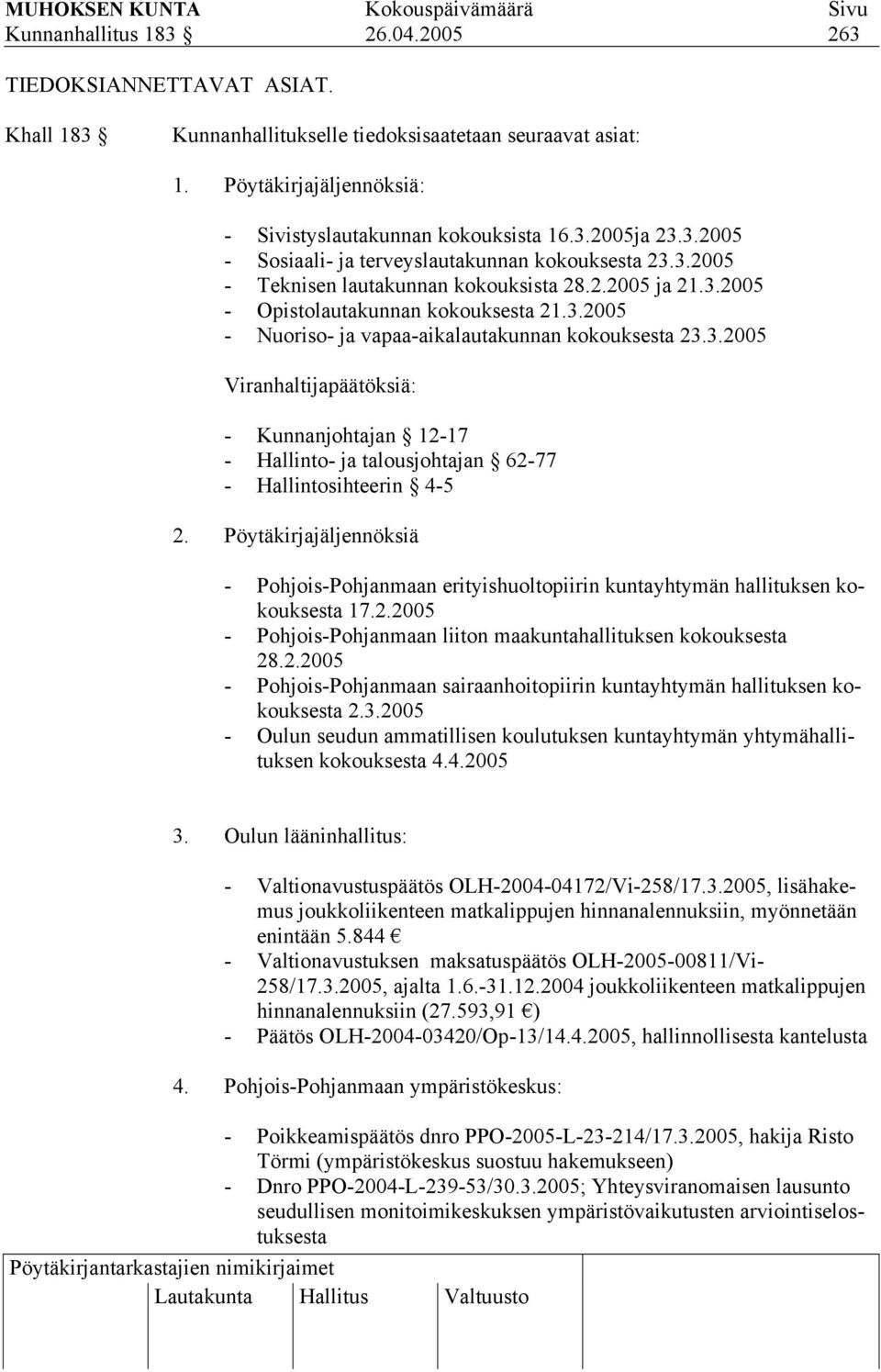 3.2005 Viranhaltijapäätöksiä: - Kunnanjohtajan 12-17 - Hallinto- ja talousjohtajan 62-77 - Hallintosihteerin 4-5 2.