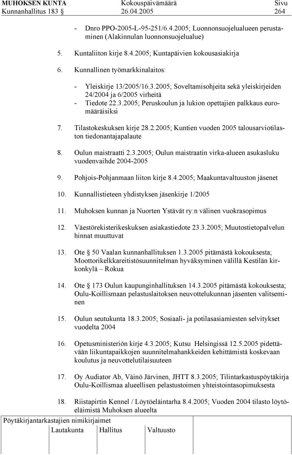 Tilastokeskuksen kirje 28.2.2005; Kuntien vuoden 2005 talousarviotilaston tiedonantajapalaute 8. Oulun maistraatti 2.3.2005; Oulun maistraatin virka-alueen asukasluku vuodenvaihde 2004-2005 9.