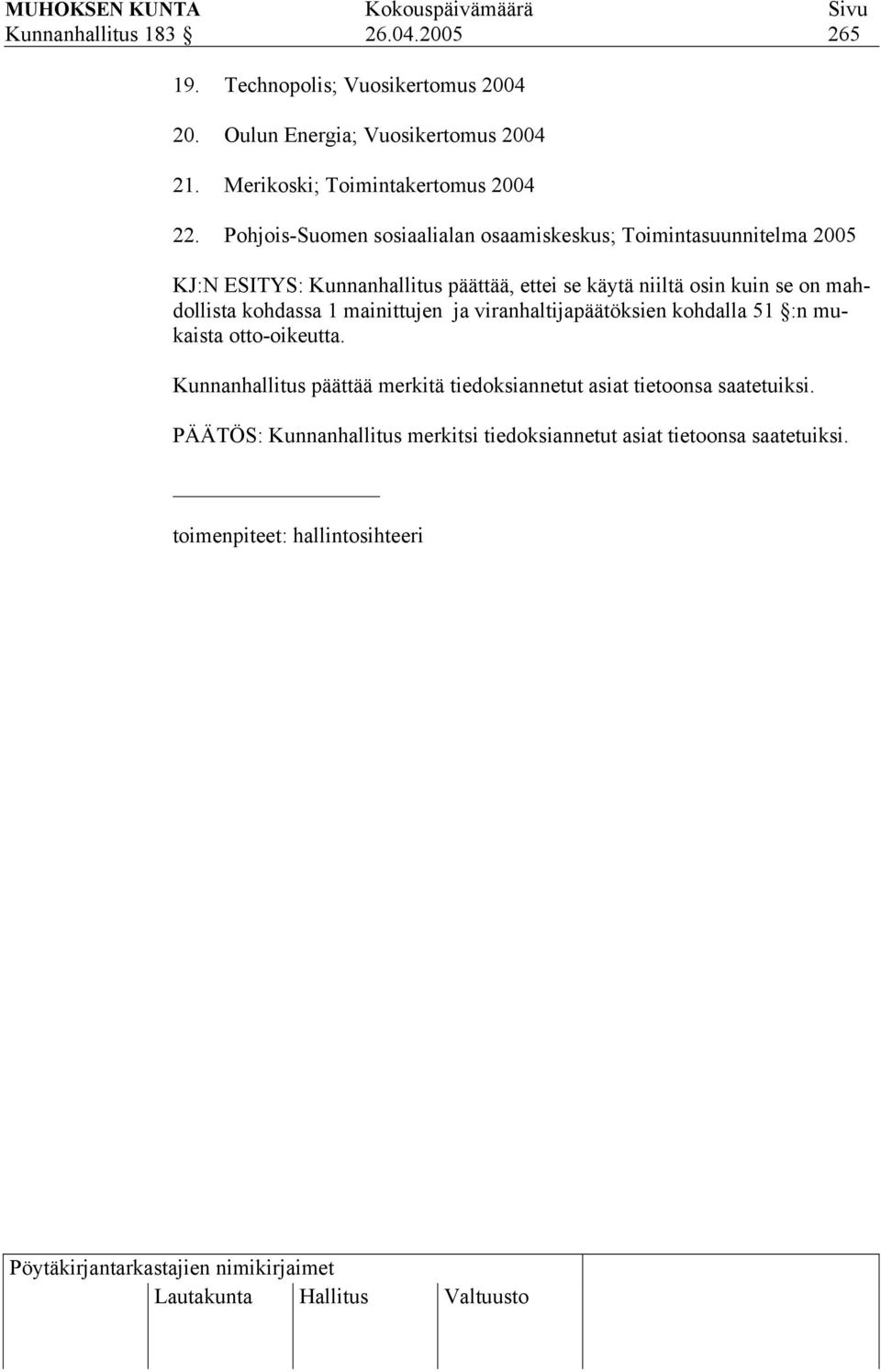 Pohjois-Suomen sosiaalialan osaamiskeskus; Toimintasuunnitelma 2005 KJ:N ESITYS: Kunnanhallitus päättää, ettei se käytä niiltä osin kuin se on