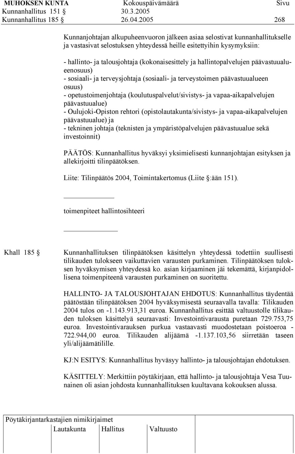 (kokonaisesittely ja hallintopalvelujen päävastuualueenosuus) - sosiaali- ja terveysjohtaja (sosiaali- ja terveystoimen päävastuualueen osuus) - opetustoimenjohtaja (koulutuspalvelut/sivistys- ja