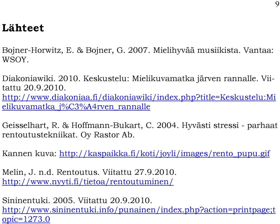 Hyvästi stressi - parhaat rentoutustekniikat. Oy Rastor Ab. Kannen kuva: http://kaspaikka.fi/koti/joyli/images/rento_pupu.gif Melin, J. n.d. Rentoutus.