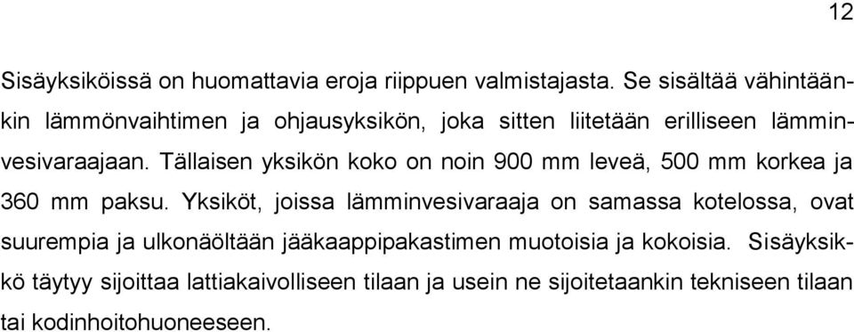 Tällaisen yksikön koko on noin 900 mm leveä, 500 mm korkea ja 360 mm paksu.