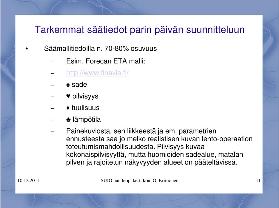 parametrien ennusteesta saa jo melko realistisen kuvan lento-operaation toteutumismahdollisuudesta.