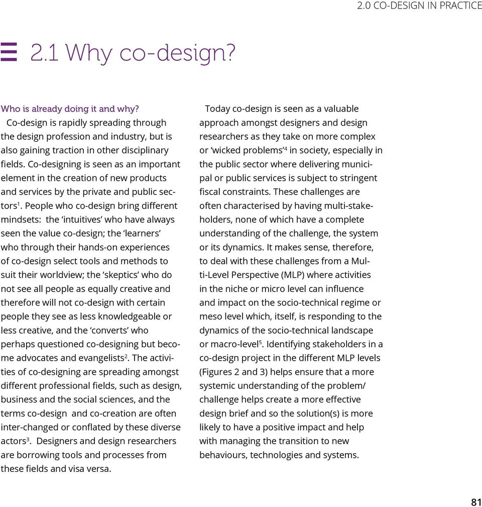 People who co-design bring different mindsets: the intuitives who have always seen the value co-design; the learners who through their hands-on experiences of co-design select tools and methods to