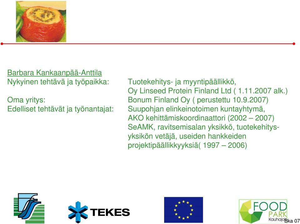 2007) Edelliset tehtävät ja työnantajat: Suupohjan elinkeinotoimen kuntayhtymä, AKO