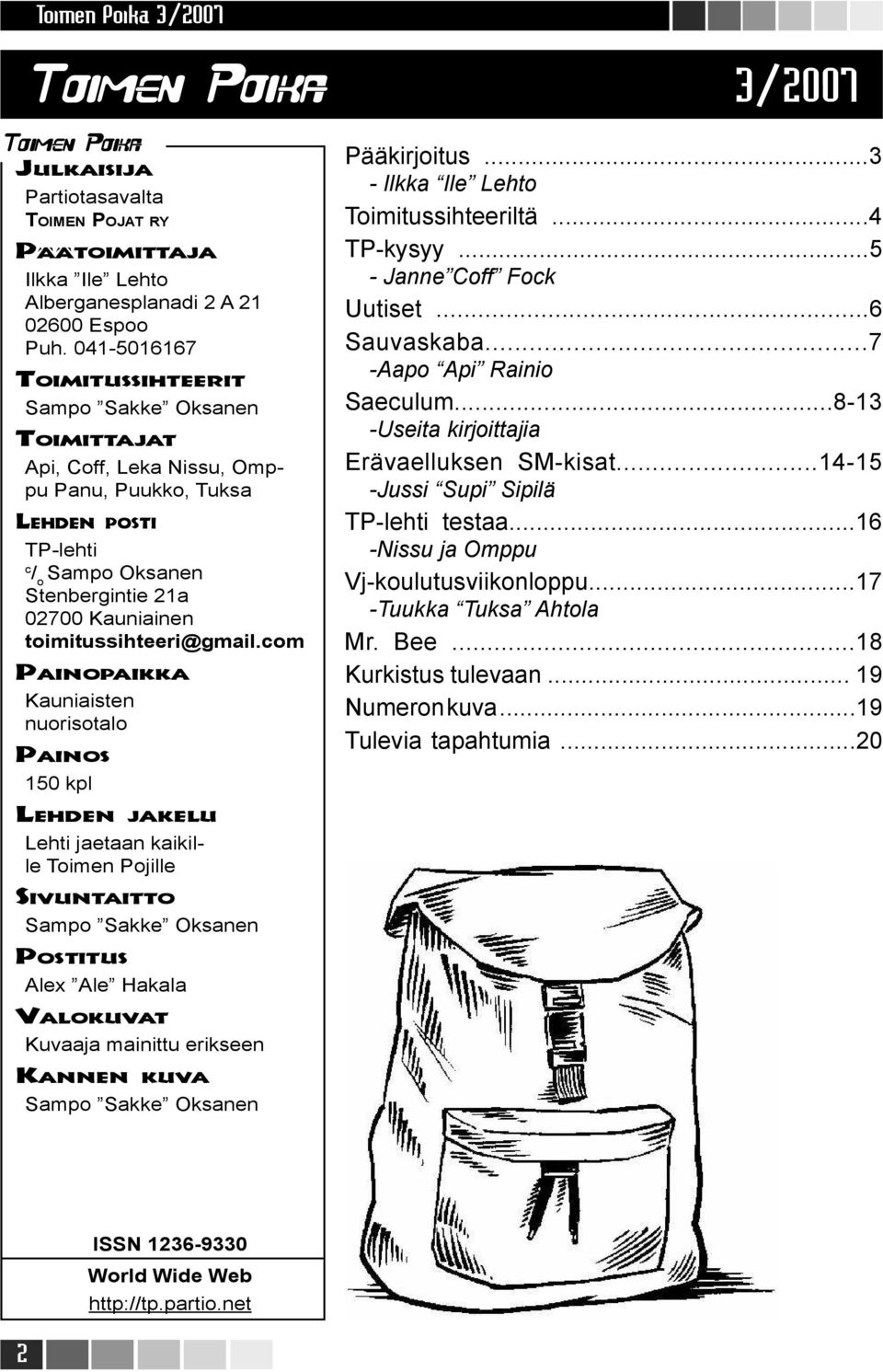 toimitussihteeri@gmail.com PAINOPAIKKA Kauniaisten nuorisotalo PAINOS 150 kpl Pääkirjoitus...3 - Ilkka Ile Lehto Toimitussihteeriltä...4 TP-kysyy...5 - Janne Coff Fock Uutiset...6 Sauvaskaba.