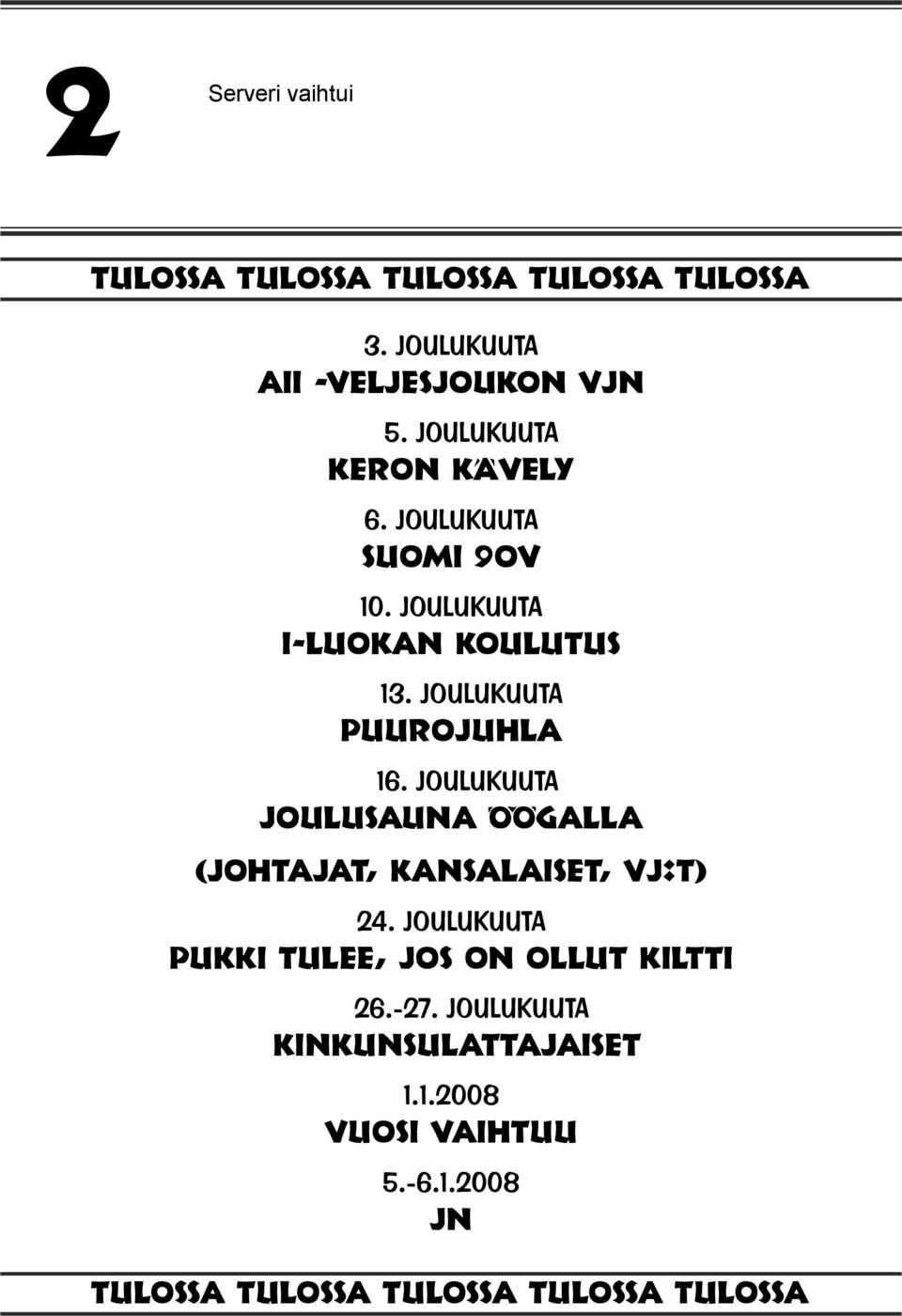 JOULUKUUTA PUUROJUHLA 16. JOULUKUUTA JOULUSAUNA ÖÖGALLA (JOHTAJAT, KANSALAISET, VJ:T) 24.