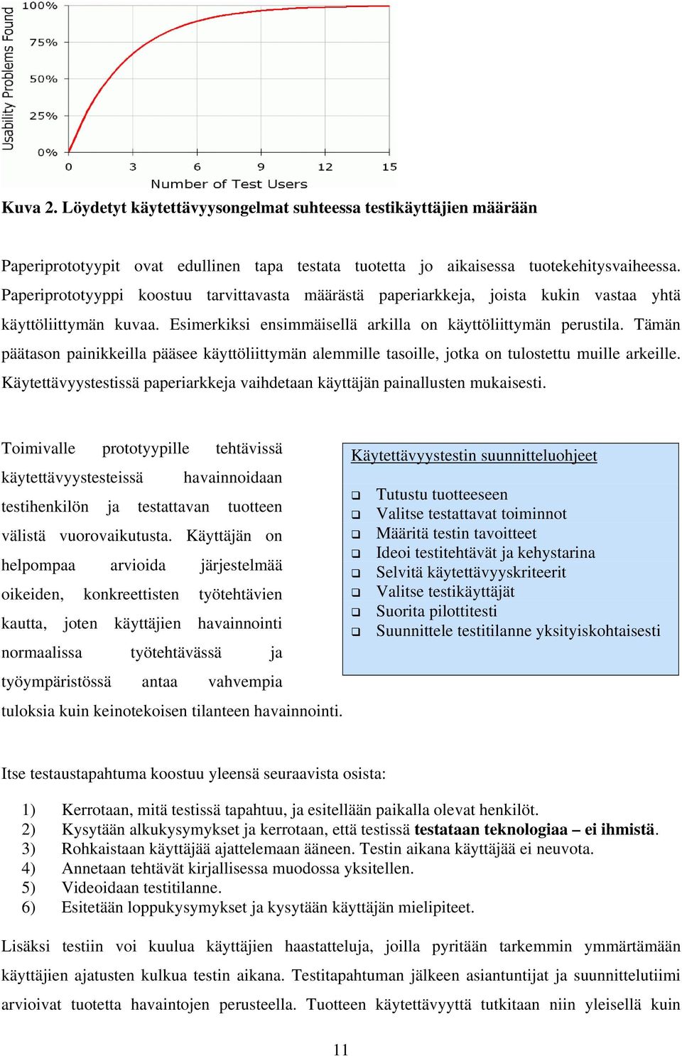 Tämän päätason painikkeilla pääsee käyttöliittymän alemmille tasoille, jotka on tulostettu muille arkeille. Käytettävyystestissä paperiarkkeja vaihdetaan käyttäjän painallusten mukaisesti.