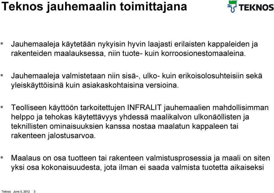 Teolliseen käyttöön tarkoitettujen INFRALIT jauhemaalien mahdollisimman helppo ja tehokas käytettävyys yhdessä maalikalvon ulkonäöllisten ja teknillisten ominaisuuksien