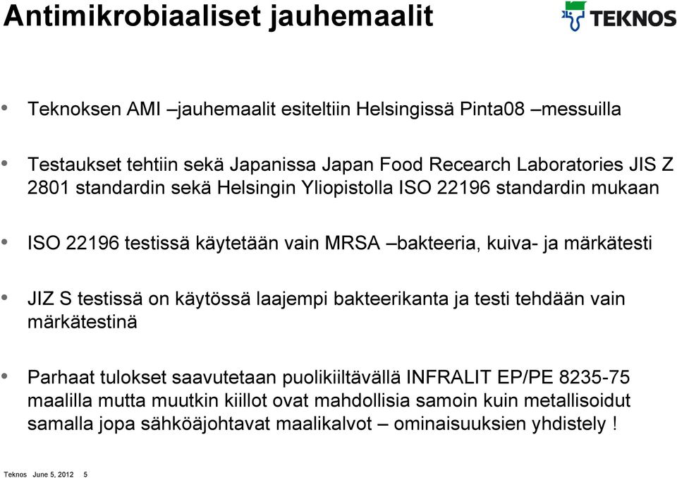 märkätesti JIZ S testissä on käytössä laajempi bakteerikanta ja testi tehdään vain märkätestinä Parhaat tulokset saavutetaan puolikiiltävällä INFRALIT EP/PE