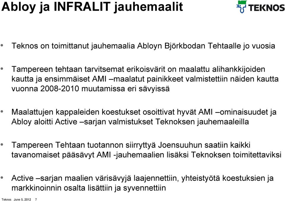 ominaisuudet ja Abloy aloitti Active sarjan valmistukset Teknoksen jauhemaaleilla Tampereen Tehtaan tuotannon siirryttyä Joensuuhun saatiin kaikki tavanomaiset pääsävyt AMI