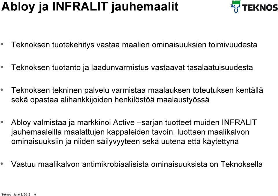 Abloy valmistaa ja markkinoi Active sarjan tuotteet muiden INFRALIT jauhemaaleilla maalattujen kappaleiden tavoin, luottaen maalikalvon