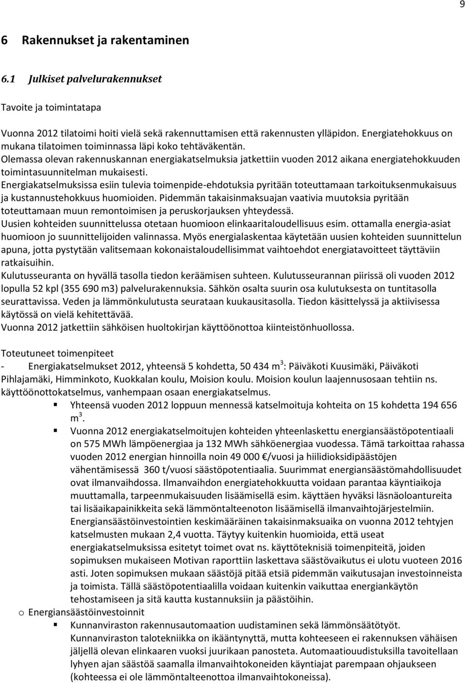 Olemassa olevan rakennuskannan energiakatselmuksia jatkettiin vuoden 2012 aikana energiatehokkuuden toimintasuunnitelman mukaisesti.